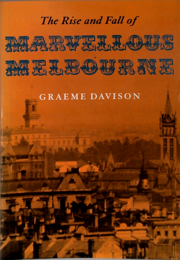 The Rise And Fall Of Marvellous Melbourne