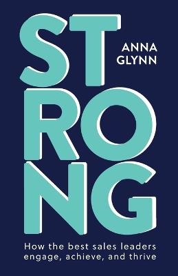 Strong: How the best sales leaders engage, achieve, and thrive