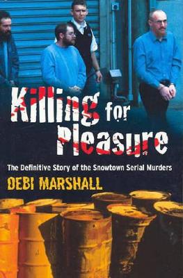 Killing For Pleasure: The Definitive Story of the Snowtown Serial