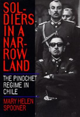 Soldiers in a Narrow Land: The Pinochet Regime in Chile