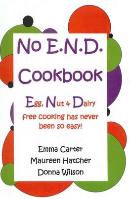 The No End Cookbook: Egg, Nut and Diary Free Cooking Has Never Been So