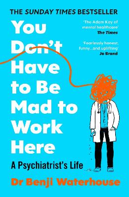 You Don't Have to Be Mad to Work Here: A Psychiatrist's Life
