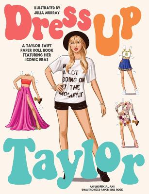 Dress Up Taylor: A Taylor Swift paper doll book featuring her iconic