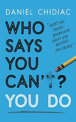 Who Says You Can't? You Do: The life-changing self help book that's