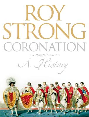 Coronation: A History of Kingship and the British Monarchy