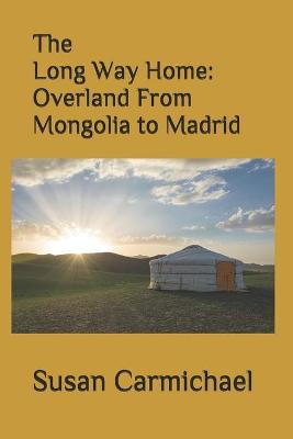 The Long Way Home -- Overland From Mongolia to Madrid