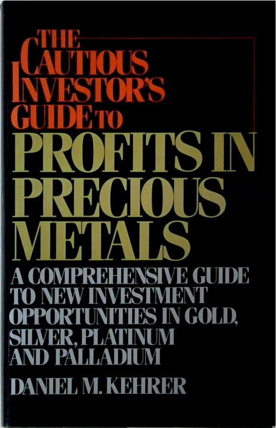 The Cautious Investor's Guide to Profits in Precious Metals