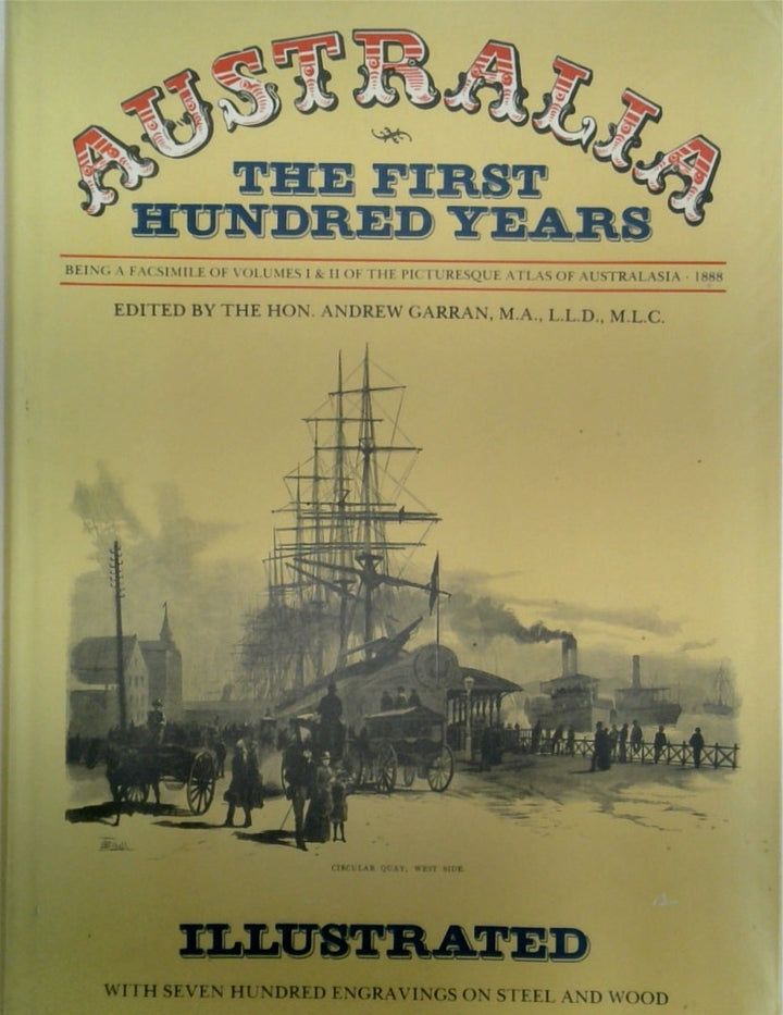 Australia, the First Hundred Years: Being a Facsimile of volumes 1 and 2 of the Picturesque Atlas of Australasia, 1888