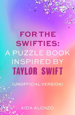 For The Swifties: A Puzzle Book Inspired by Taylor Swift (Unofficial