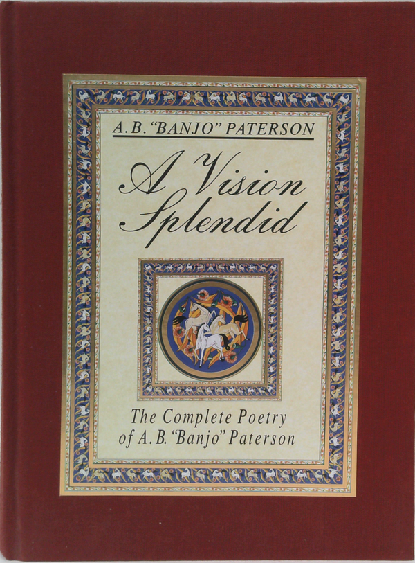 A Vision Splendid: The Complete Poetry Of A. B. "Banjo" Paterson