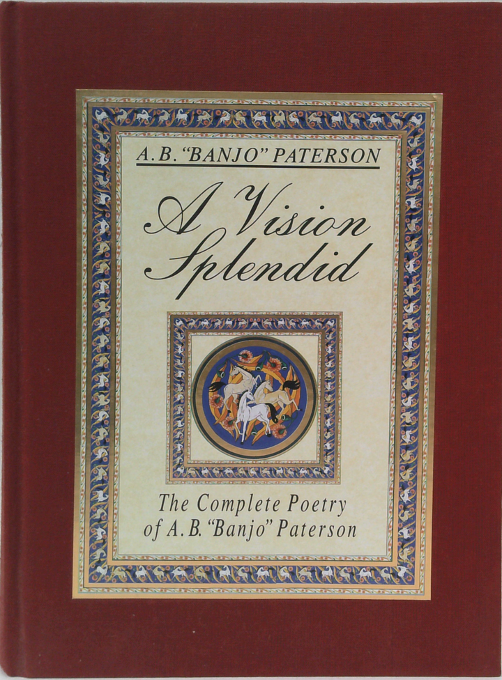 A Vision Splendid: The Complete Poetry Of A. B. "Banjo" Paterson