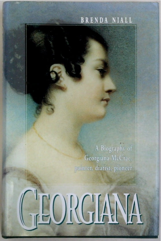 Georgiana: A Biography of Georgiana McCrae, Painter, Diarist, Pioneer