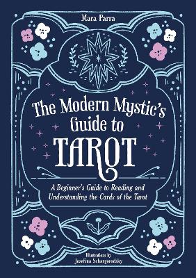 The Modern Mystic's Guide to Tarot: A Beginner's Guide to Reading and