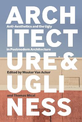 Architecture and Ugliness: Anti-Aesthetics and the Ugly in Postmodern
