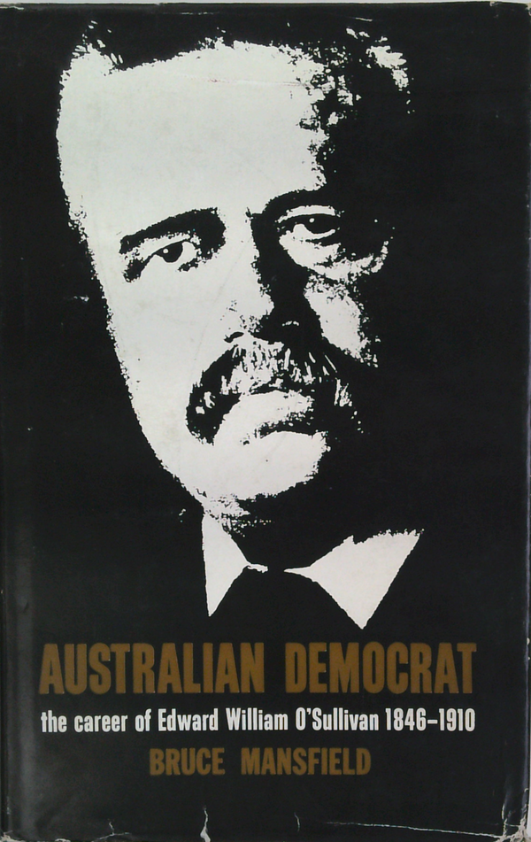 Australian Democrat: The Career Of Edward William O'sullivan 1846-1910