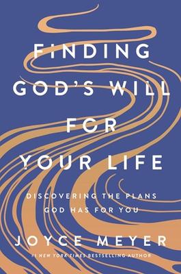 Finding God's Will for Your Life: Discovering the Plans God Has for