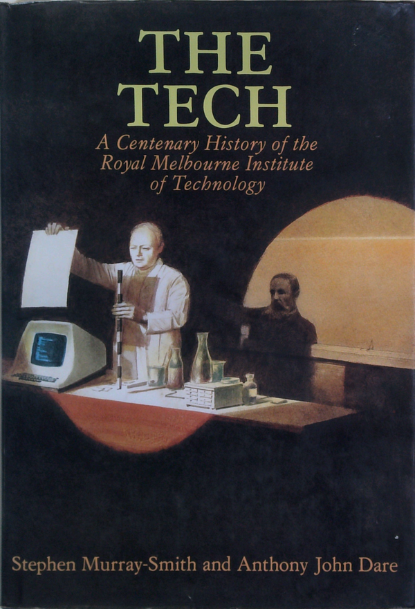 The Tech: A Centenary History Of The Royal Melbourne Institute Of Technology