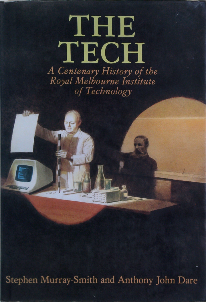 The Tech: A Centenary History Of The Royal Melbourne Institute Of Technology