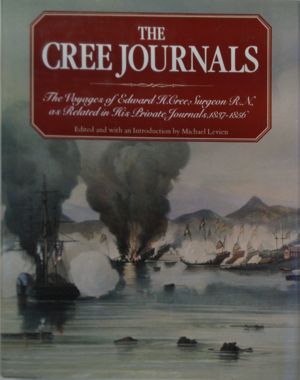 Cree Journals: Voyages of Edward H.Cree, Surgeon R.N, as Related in His Private Journals, 1837-56