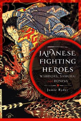 Japanese Fighting Heroes: Warriors, Samurai and Ronins
