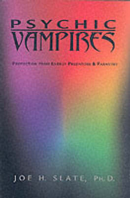 Psychic Vampires: Protection from Energy Predators and Parasites
