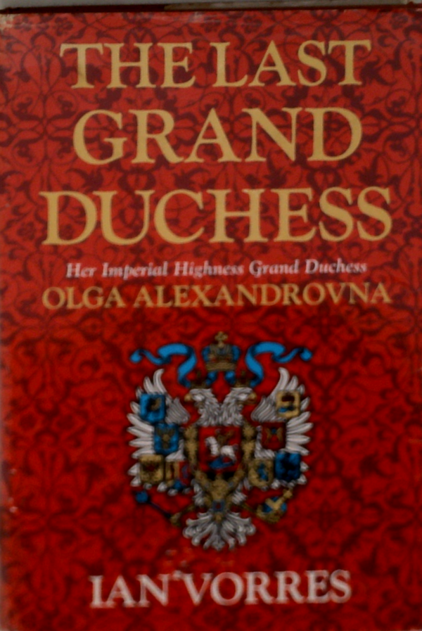 The Last Grand Duchess: Her Imperial Highness Grand Duchess Olga Alexandrovna