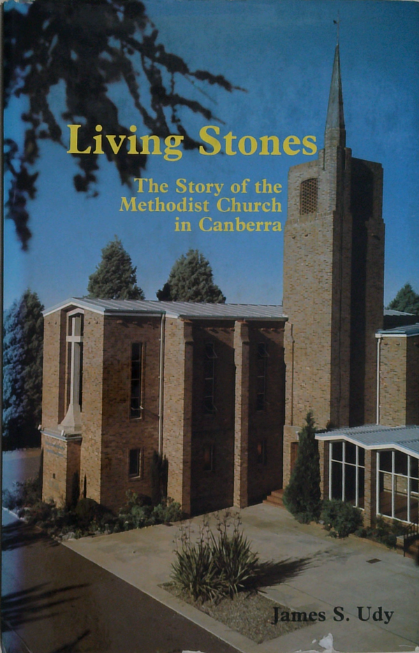 Living Stones: The Story Of The Methodist Church In Canberra
