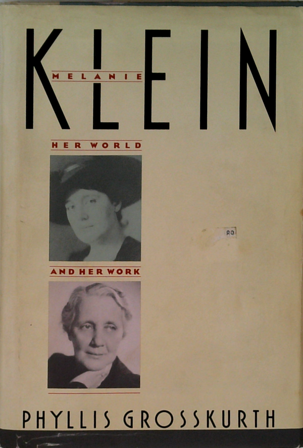 Melanie Klein: Her World And Her Work