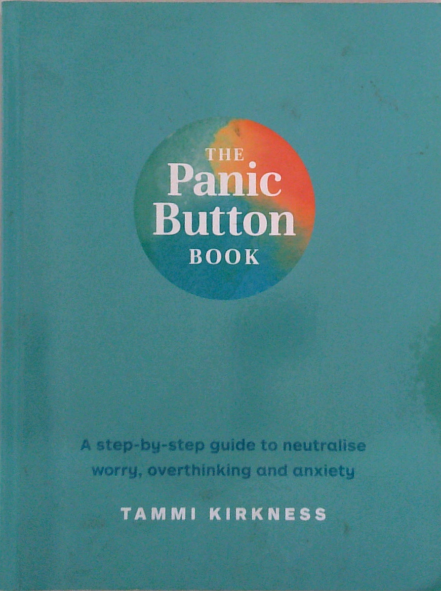 The Panic Button Book: A Step-By-Step Guide To Neutralise Worry ...