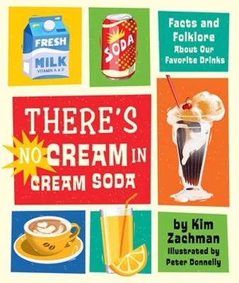 There's No Cream in Cream Soda: Facts and Folklore About Our Favorite Drinks