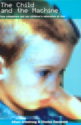 The Child and the Machine: How Computers Put Our Children's Education