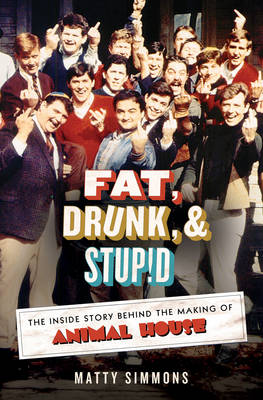 Fat, Drunk, and Stupid: The Inside Story Behind the Making of Animal