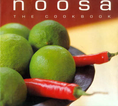 Noosa: the Cookbook: The Cookbook