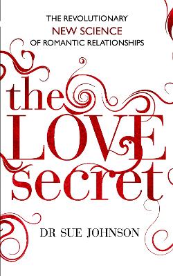 The Love Secret: The revolutionary new science of romantic relationships