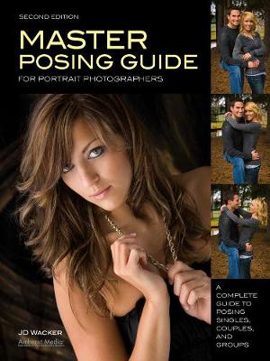 Master Posing Guide For Portrait Photographers: A Complete Guide to