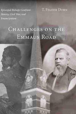 Challenges on the Emmaus Road: Episcopal Bishops Confront Slavery, Civil War and Emancipation