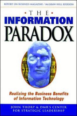 The Information Paradox: Realizing the Business Benefits of