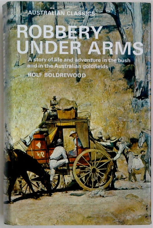 Robbery Under Arms; A Story of Life and Adventure in the Bush and in the Goldfields of Australia