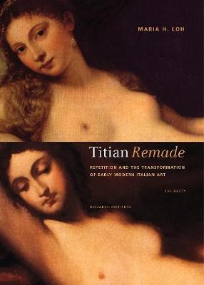 Titian Remade - Repetition and the Transformation of Early Modern