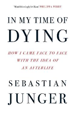 In My Time of Dying: How I Came Face to Face with the Idea of an Afterlife