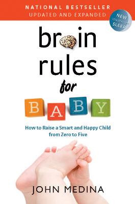 Brain Rules for Baby (Updated and Expanded): How to Raise a Smart and