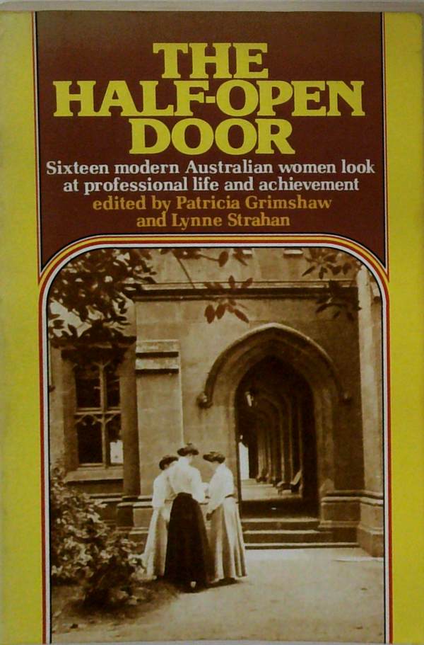 The Half-Open Door: Sixteen Modern Australian Women Look At Professional Life And Achievement