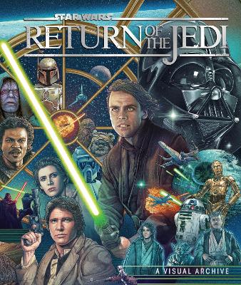 Star Wars: Return of the Jedi: A Visual Archive: Celebrating the