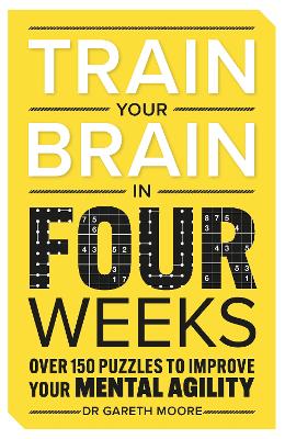 Train Your Brain in Four Weeks: Over 150 Puzzles to Improve Your