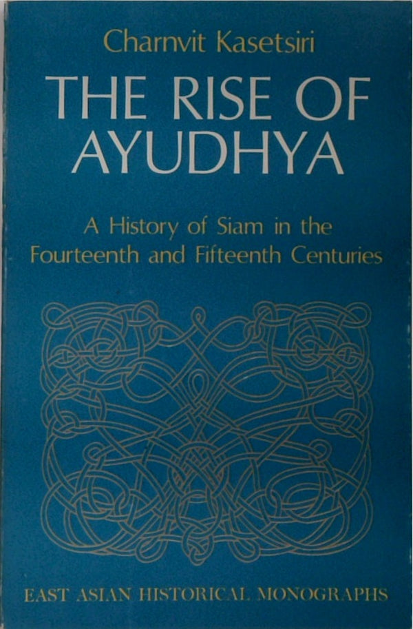 The Rise of Ayudhya: A History of Siam in the Fourteenth and Fifteenth Centuries