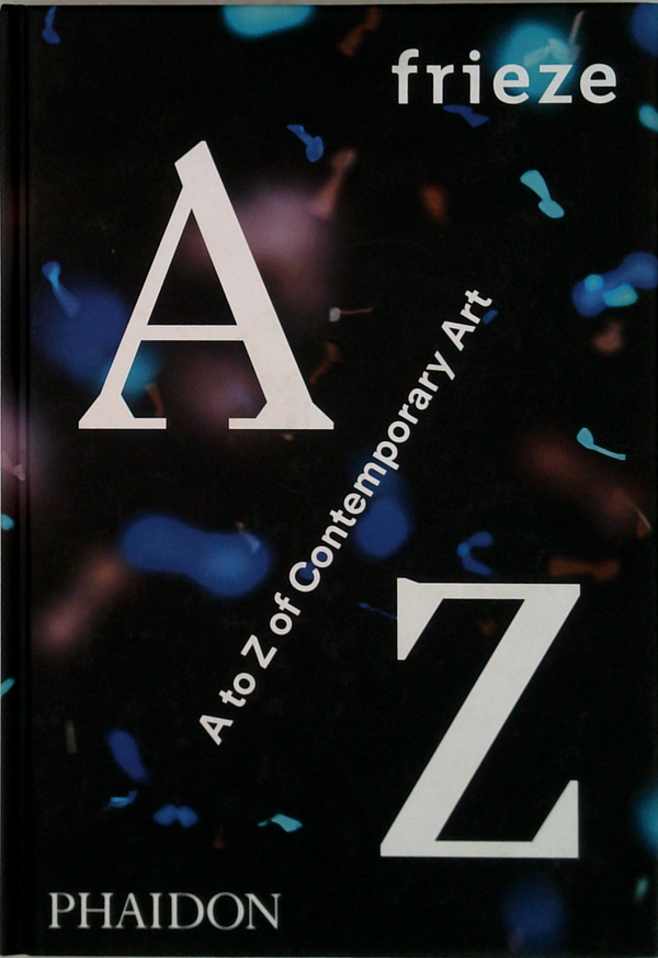 Frieze A To Z Of Contemporary Art