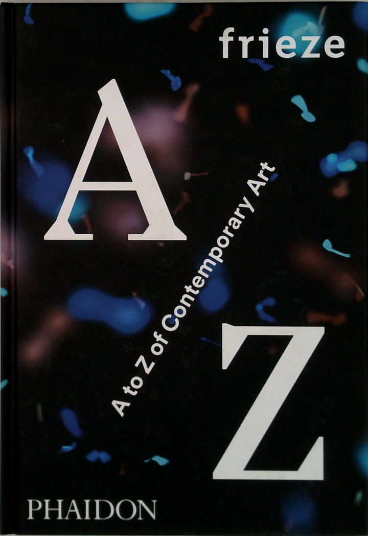 Frieze A To Z Of Contemporary Art