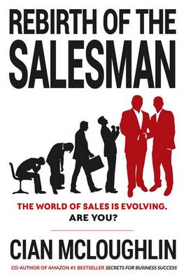 Rebirth of the Salesman: The World of Sales is Evolving. are You?