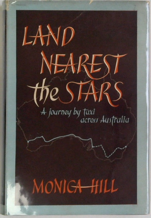 Land Nearest the Stars. A Journey By Taxi Across Australia