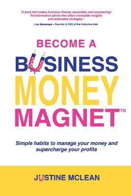 Become a Business Money Magnet: Simple Habits to Manage Your Money and